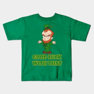 Good Luck with That Kids T-Shirt